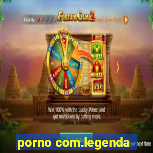 porno com.legenda